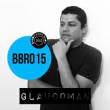 BBR015 - Glaucoman /Bamboocha Radio Podcast