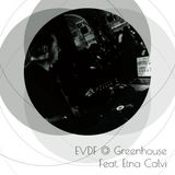EVDF @ Greenhouse Feat. Etna Calvi