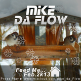 Feed Me (Feb. 2k13) mixed by Mike da Flow