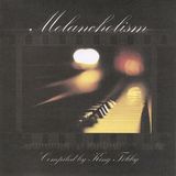 Melancholism compiled by King Tobby