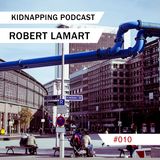 Robert Lamart @ Kidnapping Podcast #010
