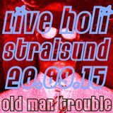 Old Man Trouble - Live Holi Strasund 20.09.2014