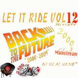 DJ HEAT UKNO™ LET IT RIDE VOL 12 (BACK TO THE FUTURE 2000) PT 2 MAINSTREAM!!