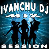 IVANCHU MIX SESSION @ IVANCHU DJ