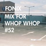 Fonix - Mix For Whopwhop #52