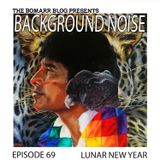 The Bomarr Blog Presents: The Background Noise Podcast Series, Episode 69: Lunar New Year