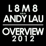L8M8 a.k.a. ANDY LAU: OVERVIEW 2012