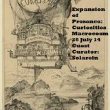 Expansion of Presence: Curiosities Macrocosm show #2