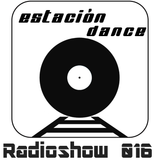 Estación Dance Radioshow 016