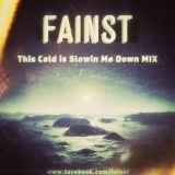 FAINST - This Cold is Slowin Me Down MIX - April 2013