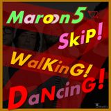 Maroon5 SkiP! WalKinG! DaNcinG! by T☆Work's