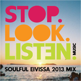 Stop.Look.Listen. Soulful Eivissa 2013 Mix