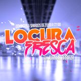 LocuraFresca - Sábado 20/02/2016