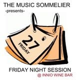THE MUSIC SOMMELIER -presents- "FRIDAY NIGHT SESSION" @ INNIO WINE BAR