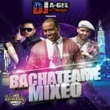 DJ A-GEE ORTIZ PRESENTS: BACHATEAME MIXEO