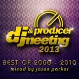 DJ & PRODUCER MEETING 2013 (Best of 2000 - 2010) - mixed by JASON PARKER