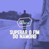 #230 SEIS MÚSICAS PARA SUPERAR O FIM DO NAMORO