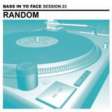Bass In Yo Face Session:23