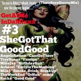 GetAtMeInDaMixxx#3 "SheGotThatGoodGood"