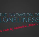 The Innovation Of Loneliness