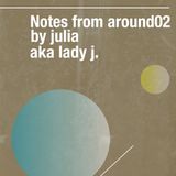 notes from around02 by julia/aka lady j./