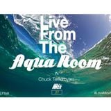Live From The Aqua Room W/ Chuck Terrorbytes Mix # 27