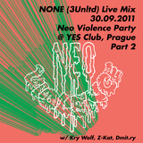 None Live Mix - 30.09.2011 @ Neo Violence Party, Prague pt.2
