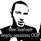 Tom Barnett - Enjoy Sessions 007