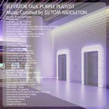 Elevator Talk Purple Playlist by DJ Tom Middleton