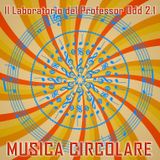 Il Laboratorio del Professor Odd 2.1 - Musica Circolare