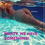 KHTN07 - Marty, We Have Something!