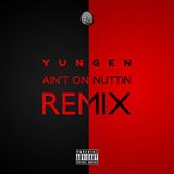 Ain't on Nuttin - All Star Mix (Yungen, Stormzy, Sneakbo, Angel, Snap Capone, Ratlin, Krept & more)