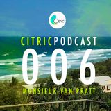 CITRICPODCAST 006 - Monsieur Van Pratt