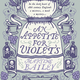 An APPETITE for VIOLETS by Martine Bailey - Author of the Week on Literary Lusts