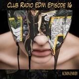 Club Radio EDM Episode 16