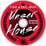 UNSER HOUSE by Fishi & Smaxer !!!