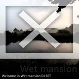 Welcome in Wet mansion!