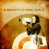 A mighty 45 mix vol.5