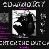 2DamnDirty Presents... Enter The Dutch (The Mixtape)