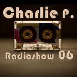 Charlie P. Presents - Radioshow 06