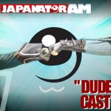 Japanator AM Episode 57: DUDECAST