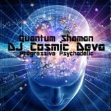 Dj Cosmic Deva - Quantum Shaman