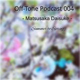 Off-Tone Podcast 004 - Matsusaka Daisuke - "Summer to Spring"