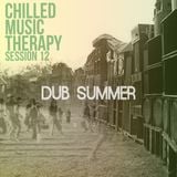 Chilled Music Therapy S12 - dub summer, July 2015