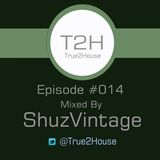 True2House Episode 014 Mixed By Shuzvintage