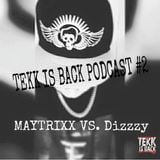 TEKK IS BACK PODCAST #2 MAYTRIXX Vs. DiZZZY