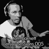 Tom Barnett - Enjoy Sessions 005