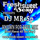 Fresh Sweet & Sexy pres. DJ MRcSp`(Known For Soul Mix pt 2) FSS Promo
