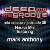 Mark Anthony @ Deep Into the Groove Sessions Episode 06