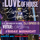 FOR THE LOVE OF HOUSE- Chicago to Cape Town - Friday Midnight - Master Mix House Party - Remix 10-18
